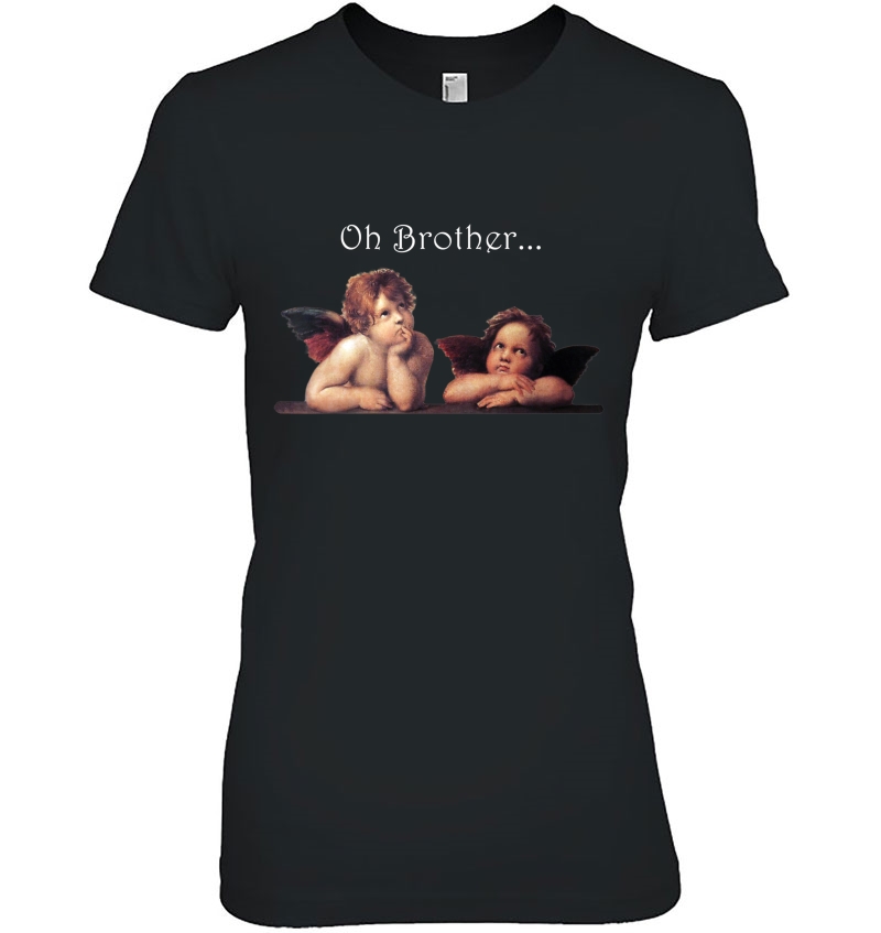 Oh Brother Shirt With Cherubs By Raphael The Artist Ladies Tee
