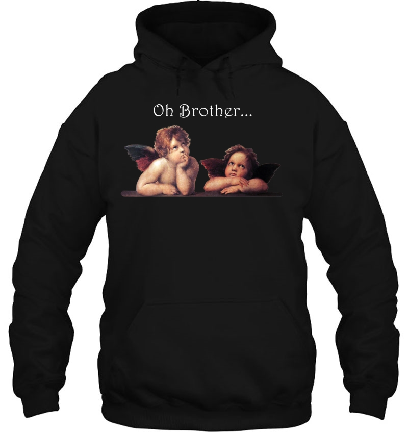 Oh Brother Shirt With Cherubs By Raphael The Artist Hoodie