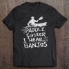 Paddle Faster I Hear Banjos Kayak Rafting Camping Tee