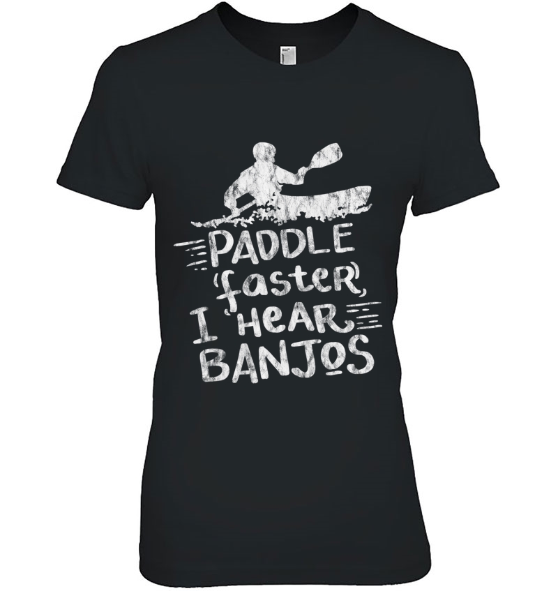 Paddle Faster I Hear Banjos Kayak Rafting Camping Hoodie