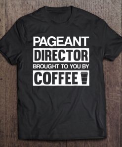 Pageant Director Gifts Brought To You By Coffee Tee