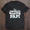 Papi - My Favorite People Call Me Papi! Tee