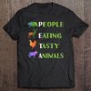 People Eating Tasty Animal Funny Meat Eater Tee