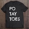 Po Tay Toes Shirt Funny Tater Tshirt Taters Tee