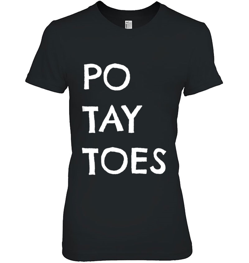 Po Tay Toes Shirt Funny Tater Tshirt Taters Hoodie