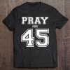 Pray For 45 Trump Tee