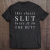 This Classy Slut Funny Sex Slu Bdsm Anal Sex Lover Tee