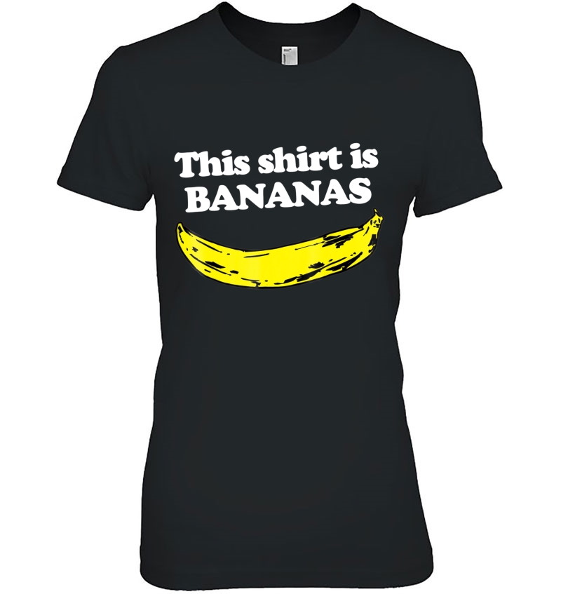 This Shirt Is Bananas Funny Saying Sarcastic Novelty Hoodie