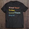 Tribe Shirt, Find Your Tribe. Love Them Hard. Tee