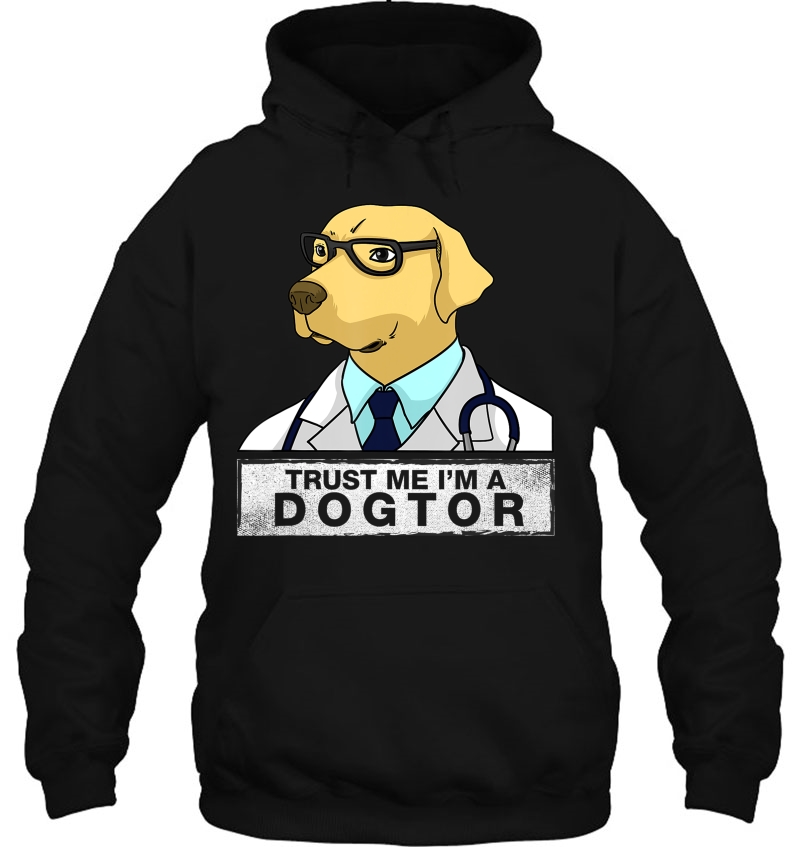 Trust Me I Am A Dogtor - Dog Doctor Vet Veterinarian Hoodie