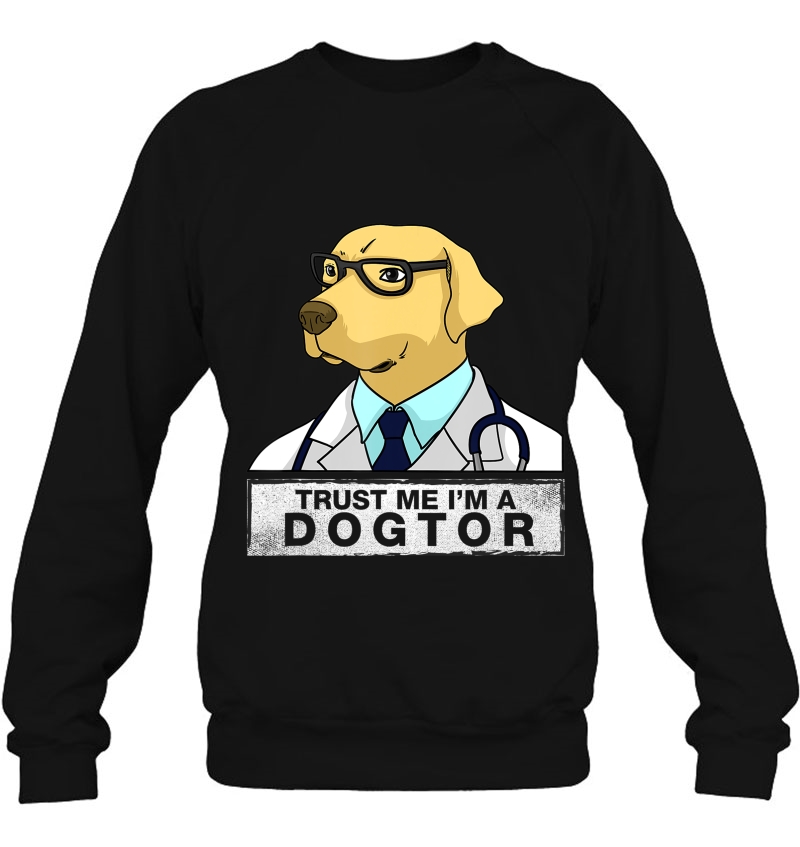 Trust Me I Am A Dogtor - Dog Doctor Vet Veterinarian Sweatshirt