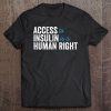 Type 1 Diabetes Support Access To Insulin Is A Human Right Tee