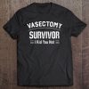 Vasectomy Funny Surgery Survivor Joke I Kid You Not Pun Tee