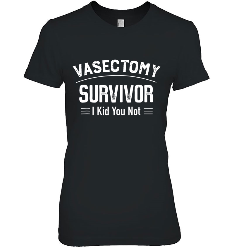 Vasectomy Funny Surgery Survivor Joke I Kid You Not Pun Ladies Tee
