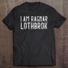 Vikings I Am Ragnar Lothbrok Nordic Viking Valhalla Tee