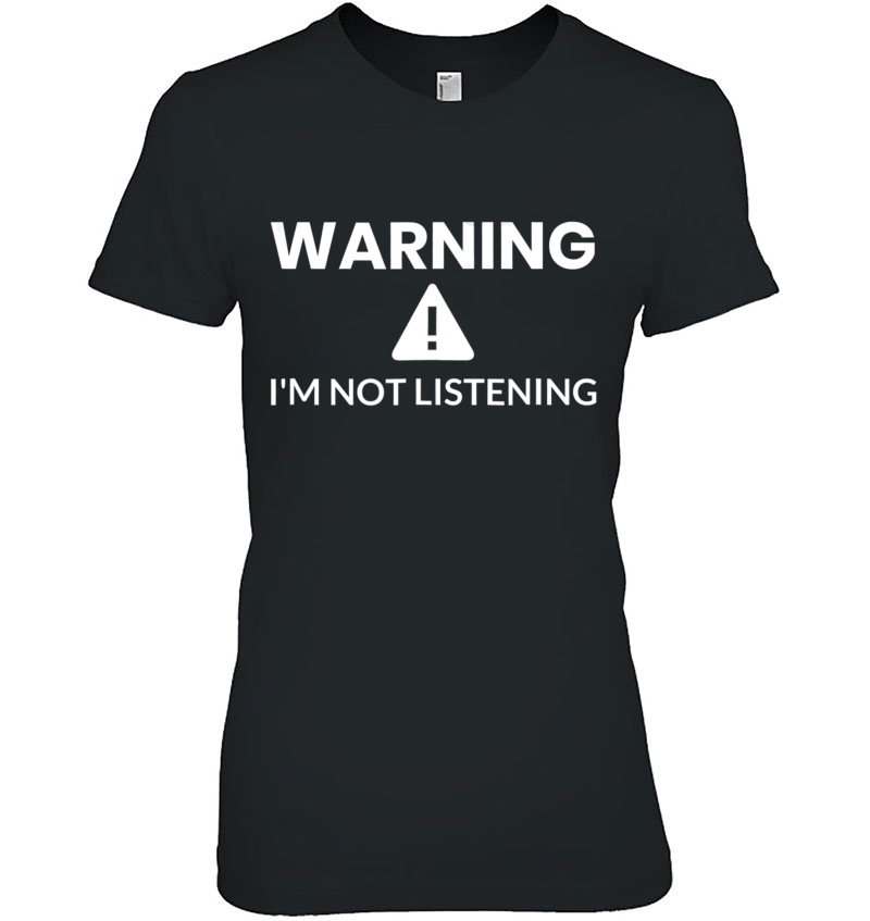 Warning I'm Not Listening Funny Hoodie