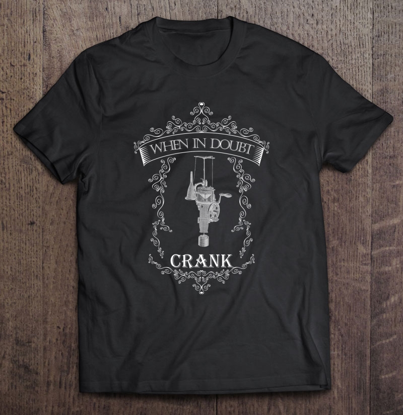 When In Doubt - Crank Shirt