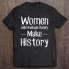 Women Who Behave Rarely Make History Tee