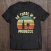 Womens Be There In A Prosecco Funny Retro Wine Tee