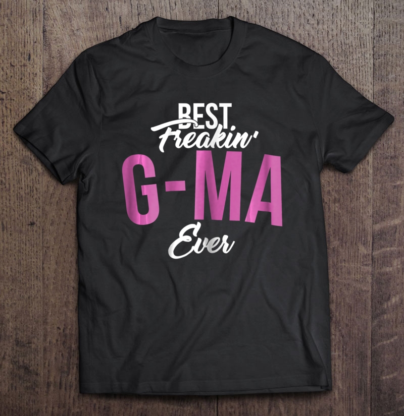 Womens Best Freaking G-Ma Ever, Gift For Mamagrandma Shirt