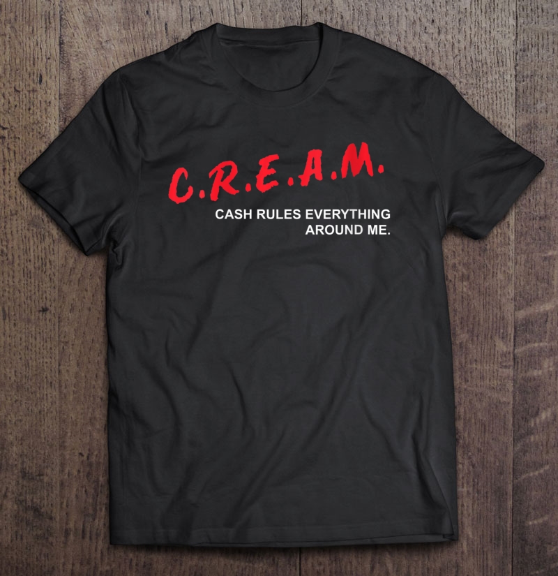 Womens C.R.E.A.M. Cash Rules Everything Around Me Shirt