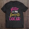 Womens Glitter Is My Favorite Color Tshirt For Girls,Women Tee