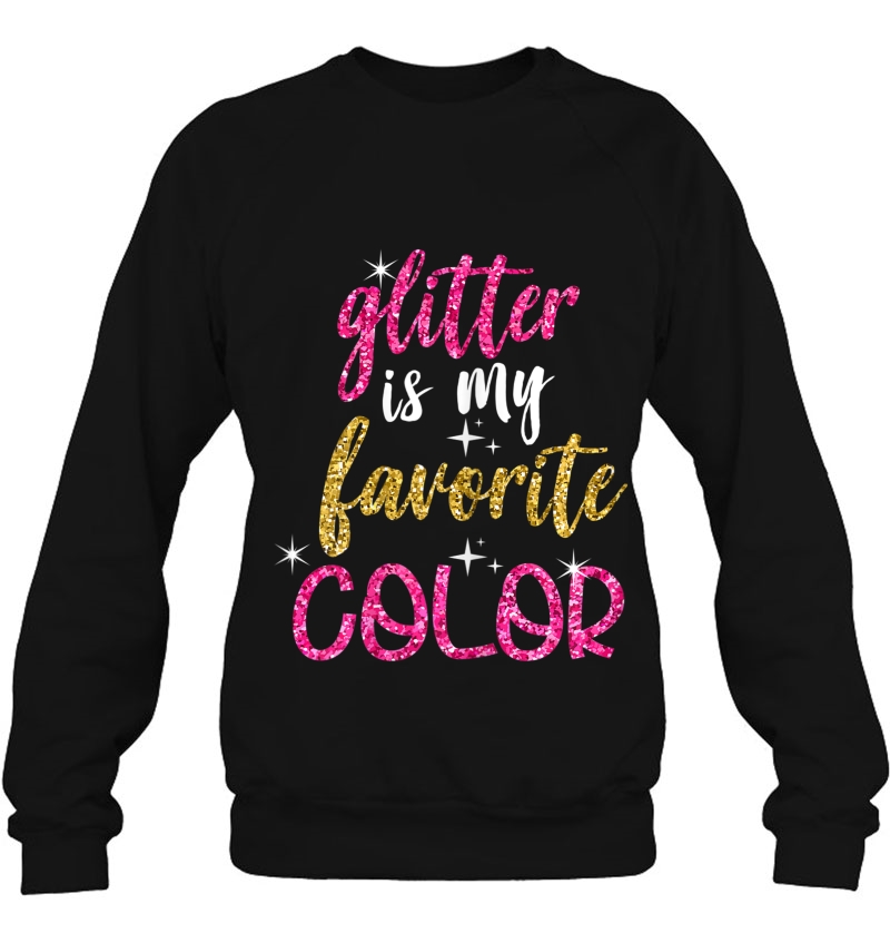 Womens Glitter Is My Favorite Color Tshirt For Girls,Women Sweatshirt
