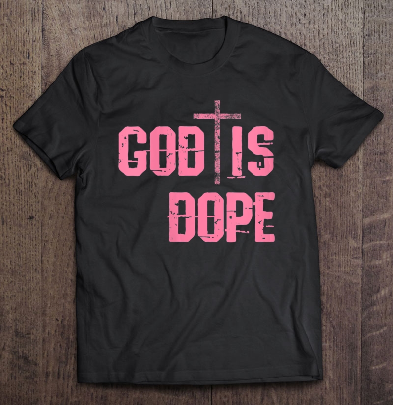 Womens God Is Dope Christian Religion Church Shirt