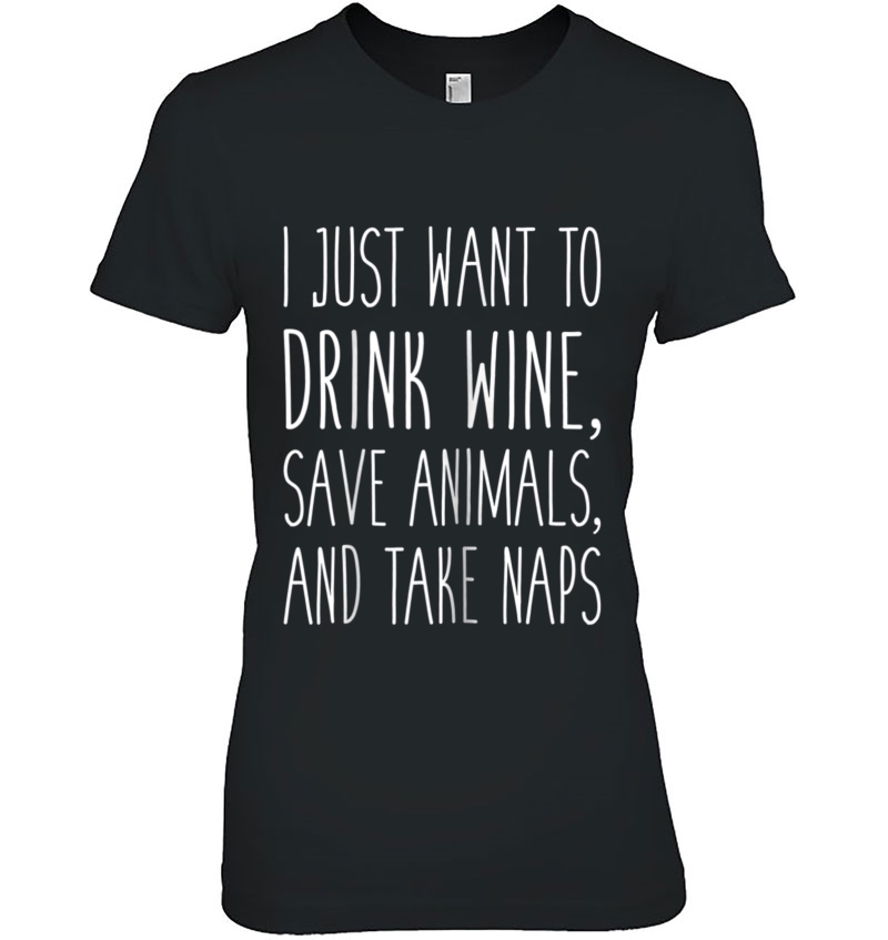 Womens I Just Want To Drink Wine, Save Animals, & Take Naps Hoodie