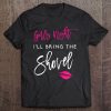 Womens I'll Bring The Shovel Shirt Girls Night Party Funny Group Tee
