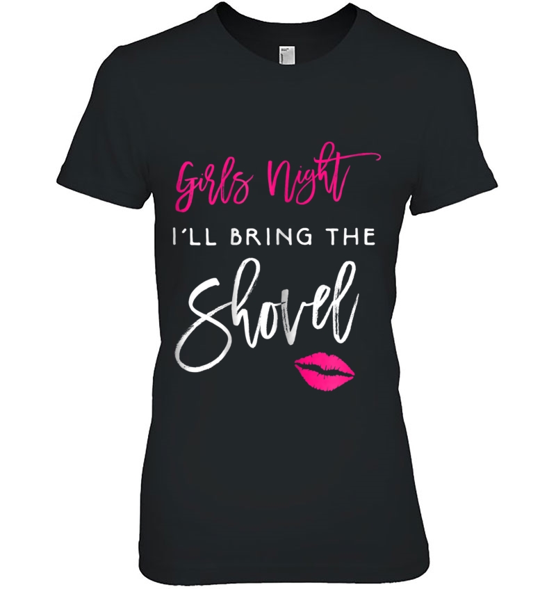 Womens I'll Bring The Shovel Shirt Girls Night Party Funny Group Hoodie