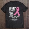 Yes My Boobs Are Fake My Real Ones Tried To Kill Me Tee