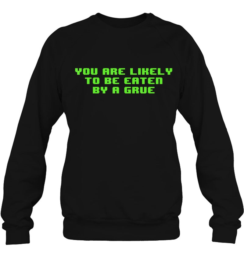 You Are Likely To Be Eaten By A Grue Nerd Sweatshirt