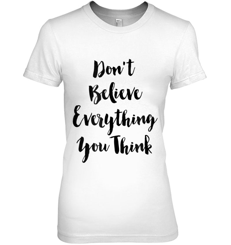 Don't Believe Everything You Think Ironic Funny Hoodie