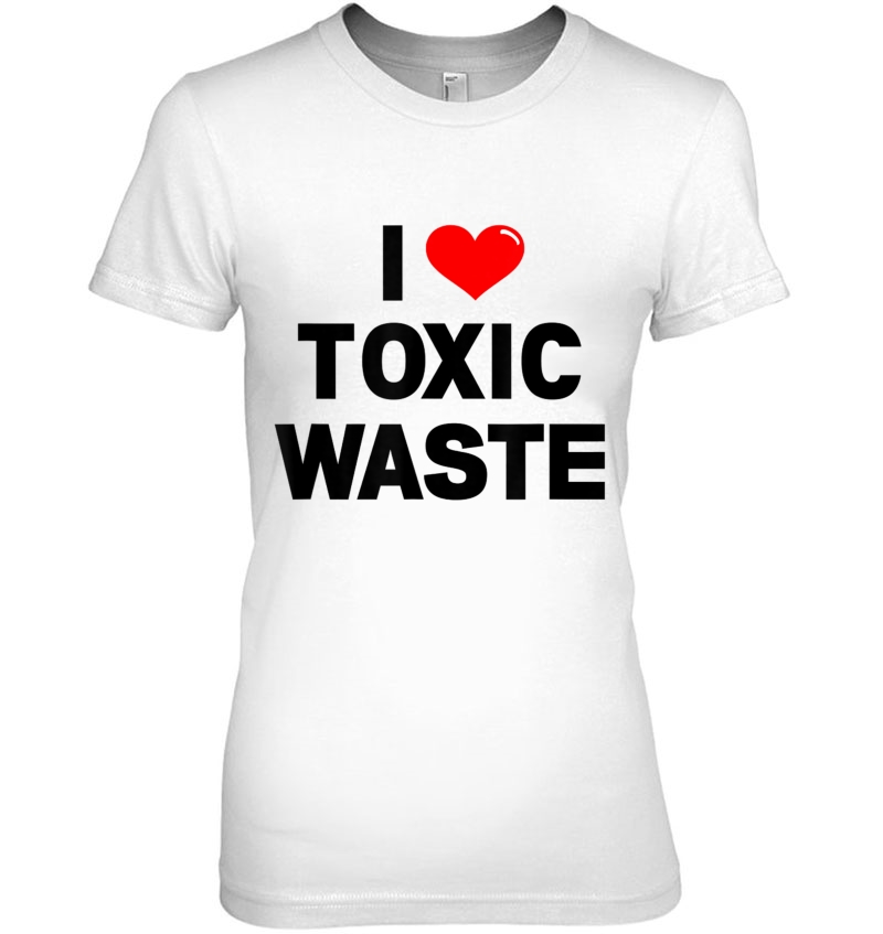 I Love Toxic Waste Hoodie