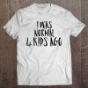 I Was Normal Four Kids Ago Shirt Funny Tee For Woman & Men Tee