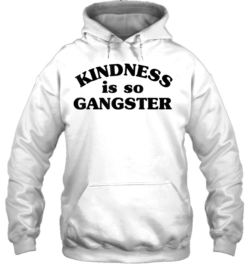 Kindness Is So Gangster Rap Shirt For Women And Men Mugs