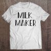 Milk Maker - Funny Breastfeeding Pregnancy Announcement Tee