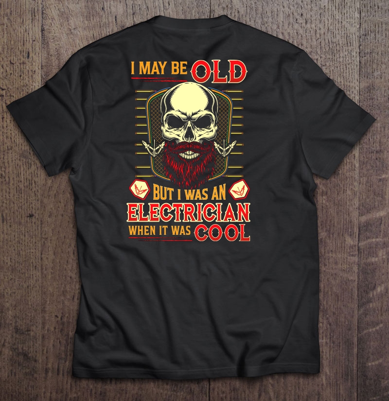 I May Be Old But I Was An Electrician When It Was Cool Beard Skull Version Shirt