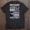 Mechanic I Won't Quit But I Might Cuss The Whole Time Tee