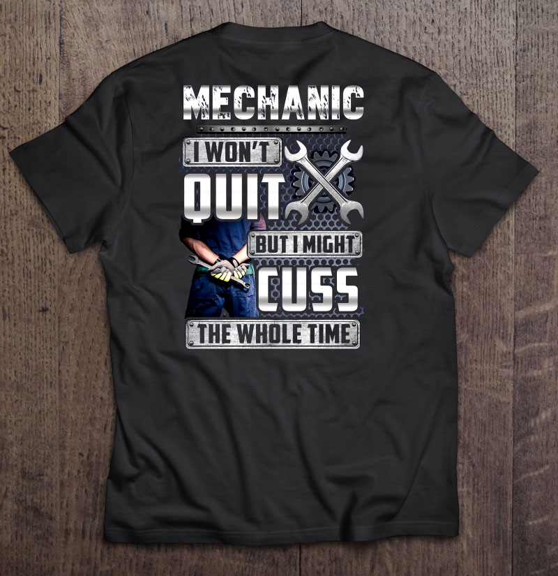 Mechanic I Won't Quit But I Might Cuss The Whole Time Shirt