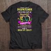 I'm Not Just A Dispatcher I'm A Big Cup Of Wonderful And A Dash Of Crazy Tee