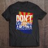 Don't California My Arizona Tee