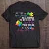 Autism Is A Journey I Sure Do Love My Tour Guide I'm An Autism Mom Tee