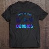 Show Me Your Doobies Cannabis Smoke Weed Tee