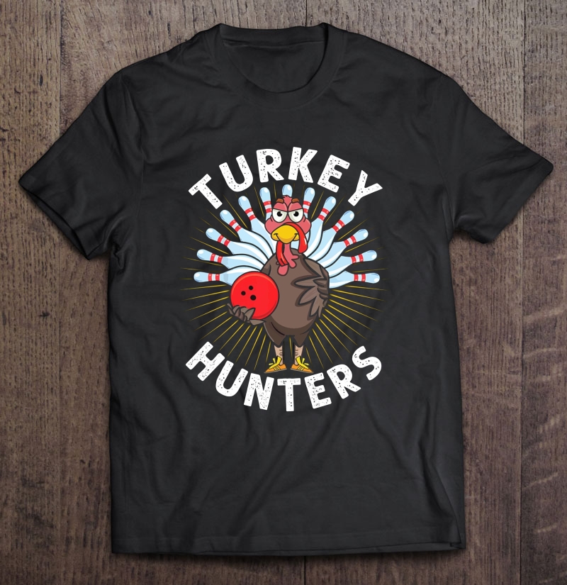 Turkey Hunters Funny Turkey Bowling Version Shirt