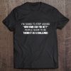 I'm Going To Stop Asking How Dumb Can You Get People Seem To Be Taking It As A Challenge Tee