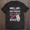 Aries Girl Not Fragile Like A Flower Fragile Like A Bomb Floral Version Tee