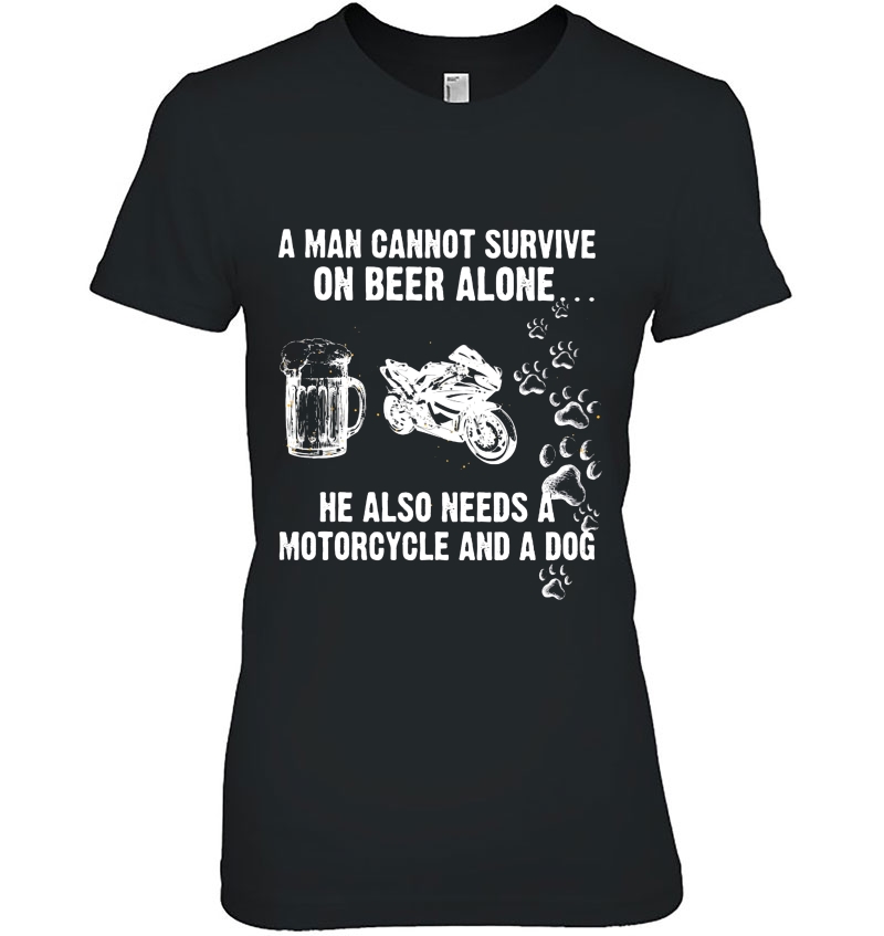 A Man Cannot Survive On Beer Alone He Also Needs A Motorcycle And A Dog Hoodie