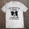 Every Snack You Make Every Meal You Bake I'll Be Watching You Border Collie Version Tee